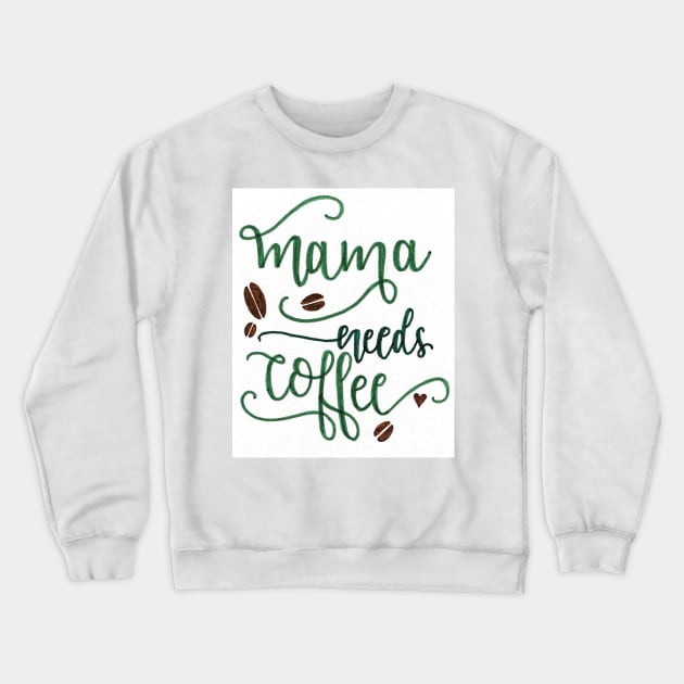 Mama Needs Coffee Crewneck Sweatshirt by nicolecella98